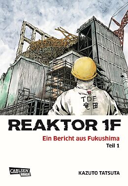 Kartonierter Einband Reaktor 1F - Ein Bericht aus Fukushima 1 von Kazuto Tatsuta