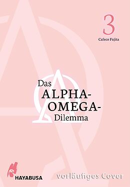 Kartonierter Einband Das Alpha-Omega-Dilemma 3 von Cafeco Fujita