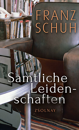 E-Book (epub) Sämtliche Leidenschaften von Franz Schuh