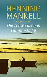 Fester Einband Die schwedischen Gummistiefel von Henning Mankell