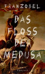 Fester Einband Das Floß der Medusa von Franzobel