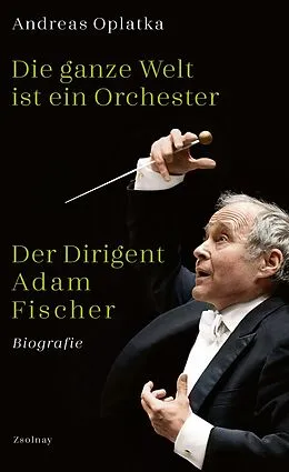 E-Book (epub) Die ganze Welt ist ein Orchester von Andreas Oplatka