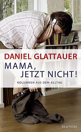 Fester Einband Mama, jetzt nicht! von Daniel Glattauer
