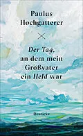 E-Book (epub) Der Tag, an dem mein Großvater ein Held war von Paulus Hochgatterer