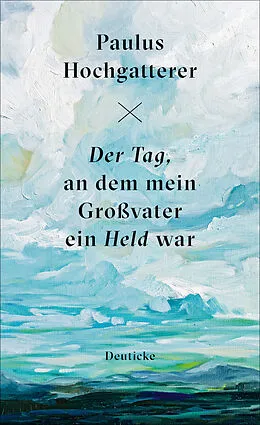 E-Book (epub) Der Tag, an dem mein Großvater ein Held war von Paulus Hochgatterer