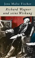 E-Book (epub) Richard Wagner und seine Wirkung von Jens Malte Fischer