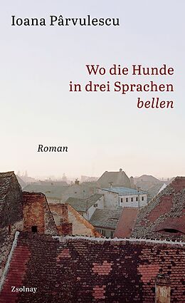 Fester Einband Wo die Hunde in drei Sprachen bellen von Ioana Parvulescu