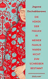 Fester Einband Die Hände der Frauen in meiner Familie waren nicht zum Schreiben bestimmt von Jegana Dschabbarowa