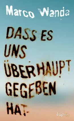 E-Book (epub) Dass es uns überhaupt gegeben hat von Marco Wanda