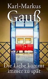 E-Book (epub) Die Liebe kommt immer zu spät von Karl-Markus Gauß