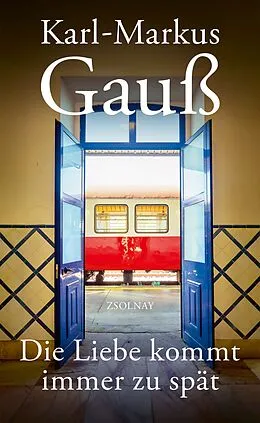 E-Book (epub) Die Liebe kommt immer zu spät von Karl-Markus Gauß