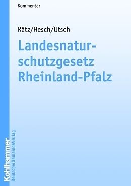 Kartonierter Einband Landesnaturschutzgesetz Rheinland-Pfalz von Thomas Rätz, Jürgen Hesch, Andreas Utsch