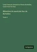 Kartonierter Einband Mémoires du maréchal duc de Richelieu von Louis François Armand Du Plessis Richelieu, Louis Francois Faur