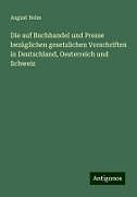Die auf Buchhandel und Presse bezüglichen gesetzlichen Vorschriften in Deutschland, Oesterreich und Schweiz