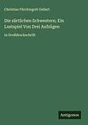 Die zärtlichen Schwestern; Ein Lustspiel Von Drei Aufzügen