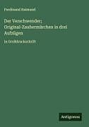 Der Verschwender; Original-Zaubermärchen in drei Aufzügen