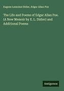 Fester Einband The Life and Poems of Edgar Allan Poe. (A New Memoir by E. L. Didier) and Additional Poems von Eugene Lemoine Didier, Edgar Allan Poe