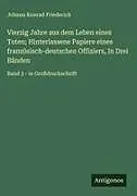 Vierzig Jahre aus dem Leben eines Toten; Hinterlassene Papiere eines französisch-deutschen Offiziers, In Drei Bänden