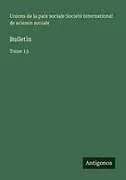 Kartonierter Einband Bulletin von Unions de la paix sociale Société international de science socia