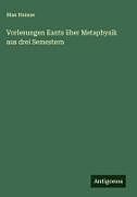 Vorlesungen Kants über Metaphysik aus drei Semestern
