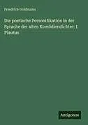 Die poetische Personifikation in der Sprache der alten Komödiendichter: I. Plautus