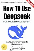 E-Book (epub) How to Use Deepseek for Your Small Business: von Jamie Lee