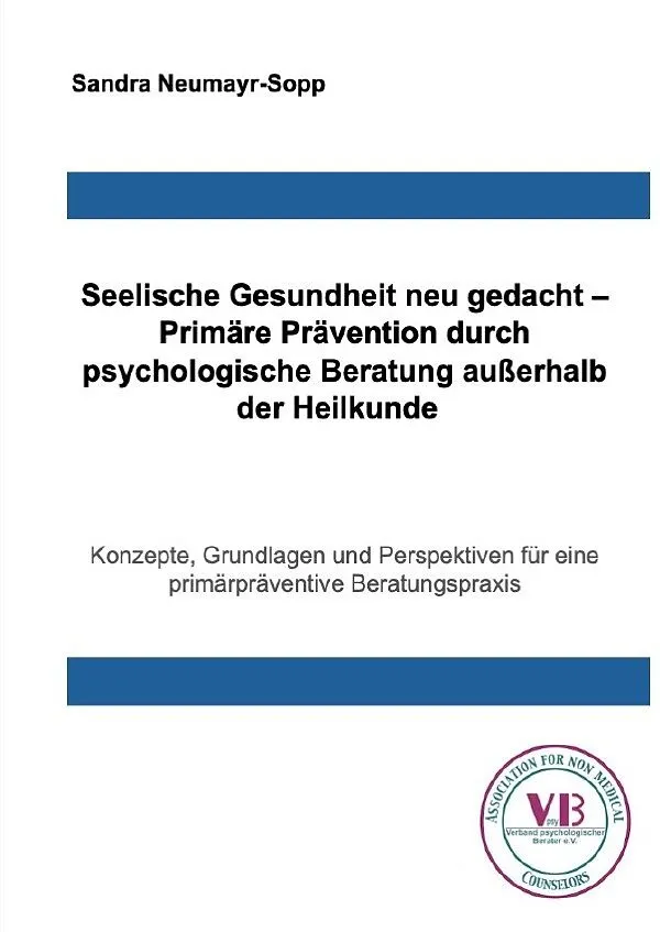 Beratungswissen: Psychologie außerhalb der Heilkunde / Seelische Gesundheit neu gedacht  Primäre Prävention durch psychologische Beratung außerhalb der Heilkunde