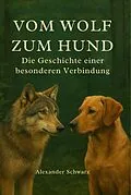 E-Book (epub) Vom Wolf zum Hund von Alexander Schwarz