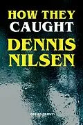 E-Book (epub) How They Caught Dennis Nilsen von Dylan Frost