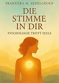 E-Book (epub) Die Stimme in dir - Psychologie trifft Seele von Franziska M. Aedelgroen