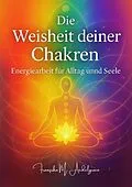 E-Book (epub) Die Weisheit deiner Chakren - Energiearbeit für Alltag und Seele von Franziska M. Aedelgroen