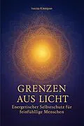 E-Book (epub) Grenzen aus Licht - Energetischer Selbstschutz für feinfühlige Menschen von Franziska M. Aedelgroen