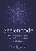 E-Book (epub) Seelencode - Die spirituelle Kraft der Zahlen verstehen und leben von Franziska M. Aedelgroen