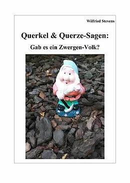 E-Book (epub) Querkel &amp; Querze-Sagen: Gab es ein Zwergen-Volk? von Wilfried Stevens