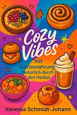E-Book (epub) Cozy Vibes mit Gottesnahrung - Natürlich durch den Herbst von Vanessa Schmidt-Johann