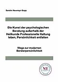 E-Book (epub) Die Kunst der psychologischen Beratung außerhalb der Heilkunde Professionelle Haltung leben, Persönlichkeit entfalten von Sandra Neumayr-Sopp