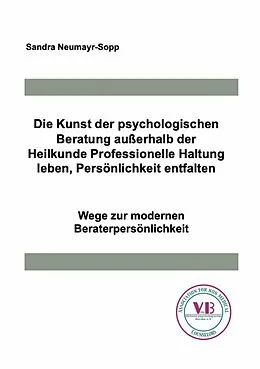 E-Book (epub) Die Kunst der psychologischen Beratung außerhalb der Heilkunde Professionelle Haltung leben, Persönlichkeit entfalten von Sandra Neumayr-Sopp