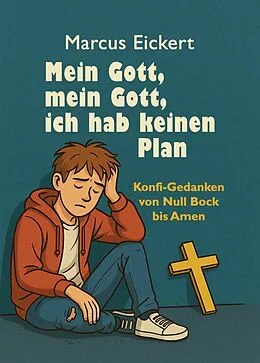 E-Book (epub) Mein Gott, mein Gott, ich hab keinen Plan von Marcus Eickert