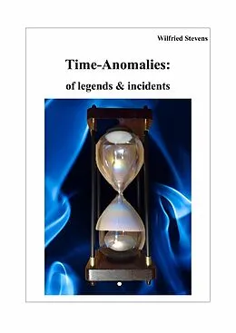 E-Book (epub) Time-Anomalies: of legends &amp; incidents von Wilfried Stevens