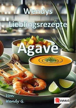 E-Book (epub) Wendys Lieblingsrezepte - Agave von Wendy G.