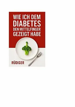 E-Book (epub) Wie ich dem Diabetes den Mittelfinger gezeigt habe von Rüdiger Pohl