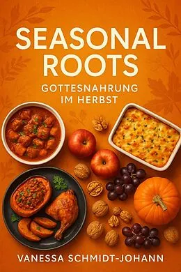 E-Book (epub) Seasonal Roots - Gottesnahrung im Herbst von Vanessa Schmidt-Johann