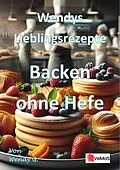 E-Book (epub) Wendys Lieblingsrezepte - Backen ohne Hefe von Wendy G.