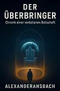 E-Book (epub) DER ÜBERBRINGER von Alexander Ansbach