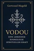 E-Book (epub) Vodou: Eine lebendige Kosmologie spiritueller Kraft von Gertraud Magold