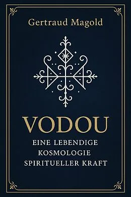 E-Book (epub) Vodou: Eine lebendige Kosmologie spiritueller Kraft von Gertraud Magold