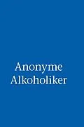 E-Book (epub) Anonyme Alkoholiker (Das Blaue Buch) von Alcoholics Anonymous World Services Inc.
