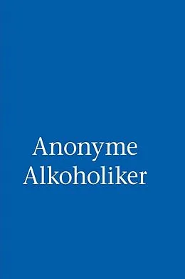 E-Book (epub) Anonyme Alkoholiker (Das Blaue Buch) von Alcoholics Anonymous World Services Inc.