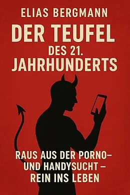 E-Book (epub) Titel: 'Der Teufel des 21. Jahrhunderts: Raus aus der Porno- und Handysucht - Rein ins Leben' von Elias Bergmann