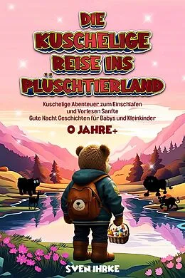 E-Book (epub) Die Kuschelige Reise ins Plüschtierland: von Sven Ihrke